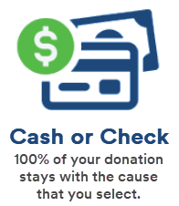 Cash or check 100 percent of your donation stays with the cause that you select